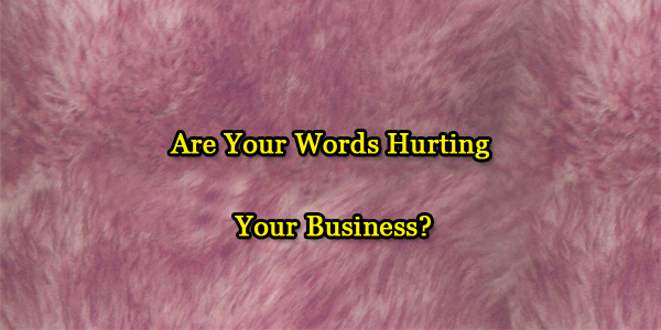 Are Your Words Hurting Your Business?